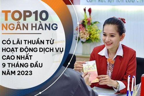 TOP 10 ngân hàng lãi lớn từ dịch vụ 9 tháng đầu năm 2023