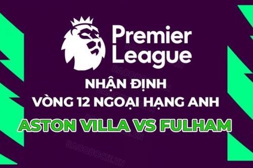 Nhận định, soi kèo Aston Villa vs Fulham, 21h00 ngày 12/11 - vòng 12 Ngoại hạng Anh
