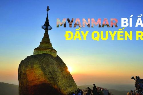 Myanmar - Bí ẩn đầy quyến rũ