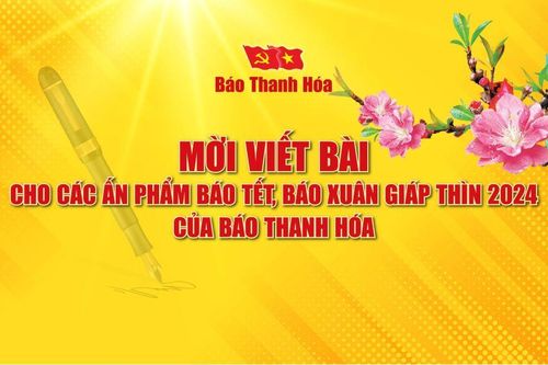 Mời viết bài cho các ấn phẩm báo tết, báo xuân Giáp Thìn 2024 của Báo Thanh Hóa