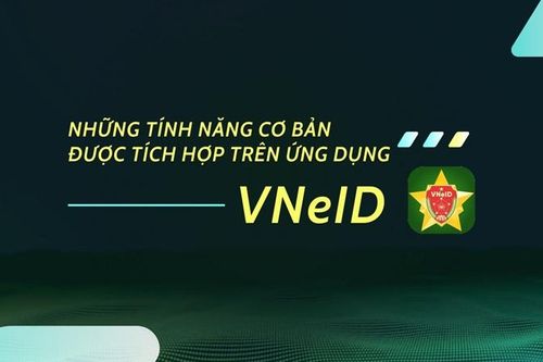 Những tính năng cơ bản được tích hợp trên ứng dụng VNeID