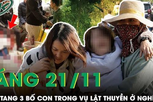 Sáng 21/11: Nghẹn ngào khung cảnh tiễn đưa 3 bố con gặp nạn trong vụ lật thuyền ở Nghệ An