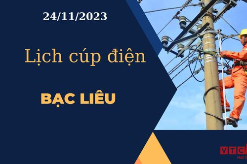 Lịch cúp điện hôm nay tại Bạc Liêu ngày 24/11/2023