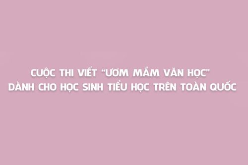 Cuộc thi viết 'Ươm mầm văn học' dành cho học sinh tiểu học trên toàn quốc
