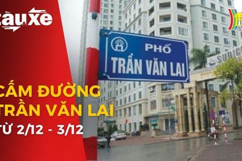 Cấm đường Trần Văn Lai từ 2/12 đến 3/12| Bản tin Tàu và Xe| 26/11/2023