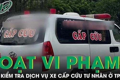 Kiểm tra dịch vụ xe cấp cứu tư nhân ở TPHCM, phát hiện hàng loạt vi phạm