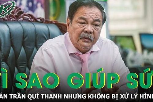Vì sao nhiều người giúp sức trong vụ án Trần Quí Thanh nhưng không bị xử lý hình sự?