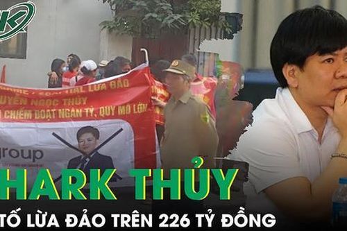 Nhiều nhà đầu tư tố cáo 'Shark Thủy' lừa đảo, chiếm đoạt hơn 226 tỷ đồng