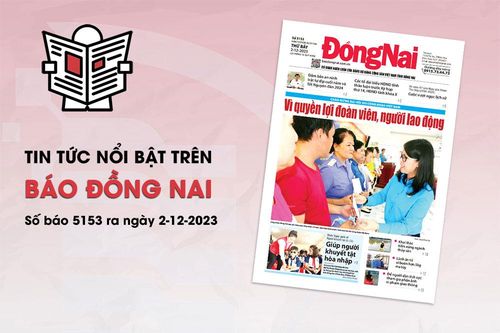 Tin tức nổi bật trên Báo Đồng Nai ra ngày 2-12-2023