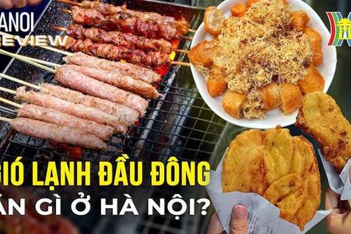 Những món ăn 'nghĩ là thèm' khi Hà Nội trở gió | Hanoi Review | 01/12/2023