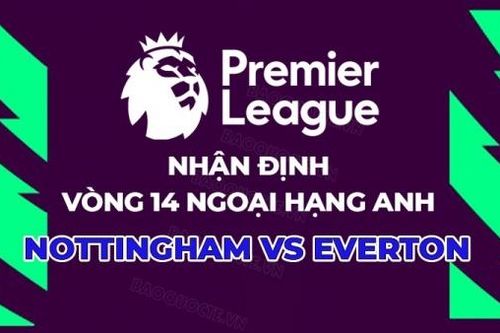 Nhận định, soi kèo Nottingham vs Everton, 00h30 ngày 3/12 - vòng 14 Ngoại hạng Anh