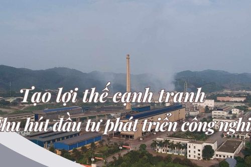 Tạo lợi thế cạnh tranh thu hút đầu tư phát triển công nghiệp
