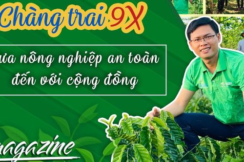 E-magazine Chàng trai 9X đưa nông nghiệp an toàn đến với cộng đồng