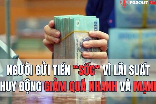 Người gửi tiền 'sốc' vì lãi suất huy động giảm quá nhanh và mạnh