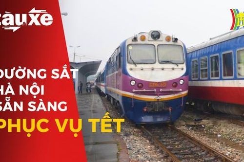 Đường sắt Hà Nội sẵn sàng phục vụ Tết| Bản tin Tàu và Xe | 08/12/2023