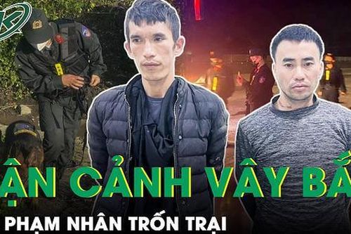 3 ngày đêm vây bắt nghẹt thở của công an với 2 tù nhân bỏ trốn, thay đổi trang phục
