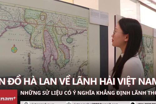 Hé lộ nhiều bản đồ của Hà Lan giúp khẳng định lãnh hải, chủ quyền Việt Nam