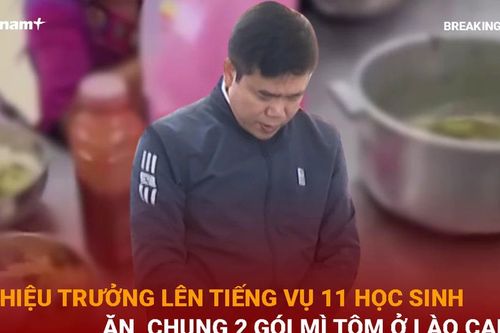 Hiệu trưởng lên tiếng vụ 11 học sinh ăn chung 2 gói mì tôm ở Lào Cai
