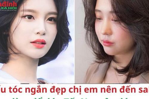 Kiểu tóc ngắn đẹp chị em nên đến salon làm để đón Tết Nguyên đán