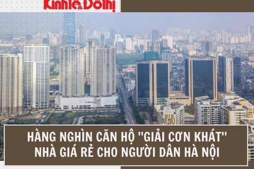 Hàng nghìn căn hộ ''giải cơn khát'' nhà giá rẻ cho người dân Hà Nội