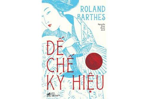 Ra mắt bản dịch tiếng Việt tác phẩm 'Đế chế ký hiệu' của Roland Barthes