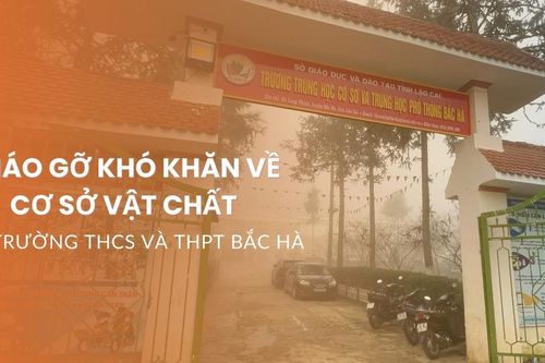Tháo gỡ khó khăn về cơ sở vật chất tại Trường THCS và THPT Bắc Hà