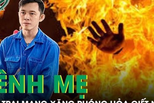 Bản án cho người con mang xăng phóng hỏa giết người để bênh mẹ bị đánh