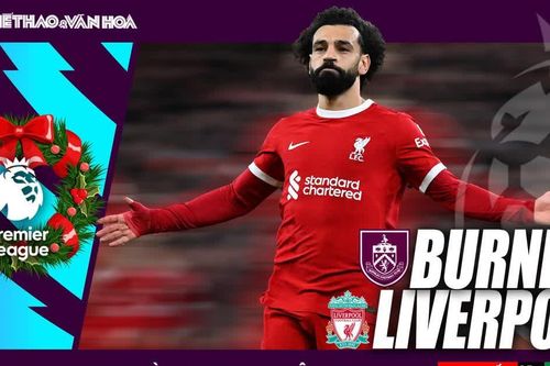 Nhận định bóng đá Burnley vs Liverpool, Ngoại hạng Anh vòng 19 (0h30 hôm nay 27/12)