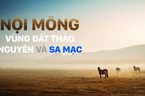 Nội Mông - Vùng đất thảo nguyên và sa mạc