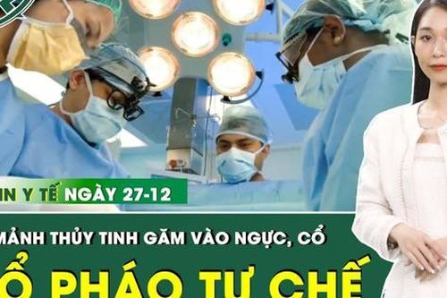Những thông tin y tế nổi bật nhất trong ngày 27/12