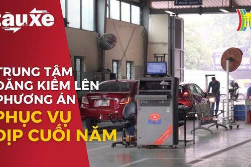 Trung tâm đăng kiểm lên phương án phục vụ dịp cuối năm| Bản tin Tàu và Xe | 29/12/2023