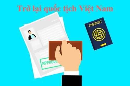 Điều kiện, thủ tục xin trở lại quốc tịch Việt Nam?