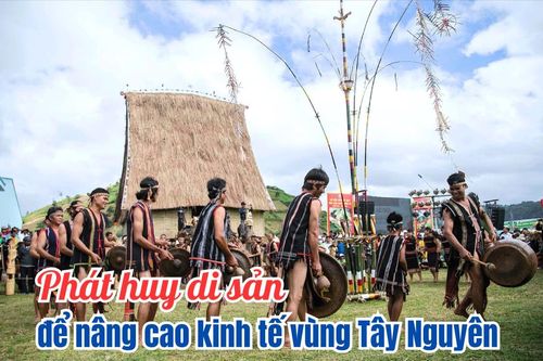 Phát huy di sản để nâng cao kinh tế vùng Tây Nguyên