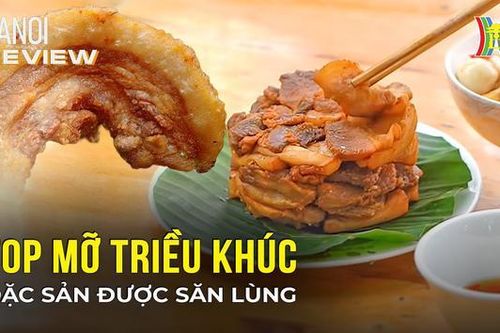 Tóp mỡ Triều Khúc - món nhậu đỉnh cao của người Hà Nội | Hà Nội Reviews | 05/01/2023