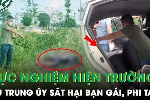 Thực nghiệm hiện trường vụ sát hại bạn gái, phi tang: Bất ngờ thái độ bình thản của cựu trinh sát