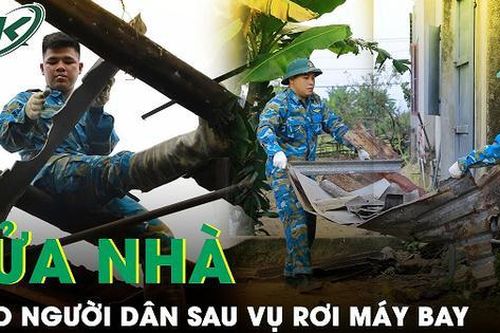 Quân đội sửa nhà cho người dân sau vụ rơi máy bay quân sự, yêu cầu hoàn thành trước Tết