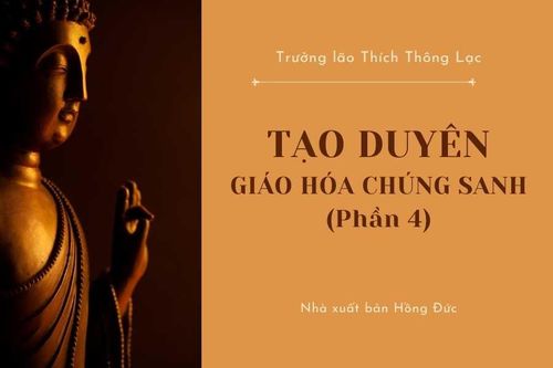 Tạo duyên giáo hóa chúng sanh (Phần 4)
