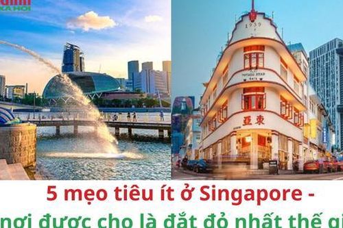 Cách tiêu tiền tiết kiệm ở Singapore - nơi được cho là đắt đỏ nhất thế giới