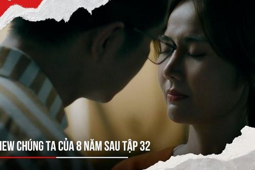 'Chúng ta của 8 năm sau' tập 32: Tuấn hôn Dương, mẹ Lâm muốn con tán lại tình cũ