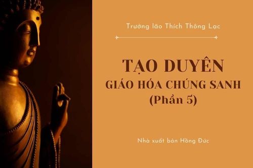 Tạo duyên giáo hóa chúng sanh (Phần 5 )