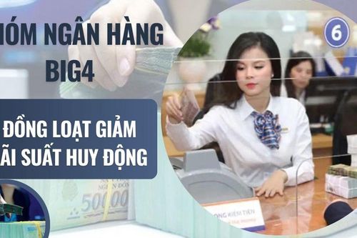 Nhóm ngân hàng Big4 đồng loạt giảm lãi suất huy động