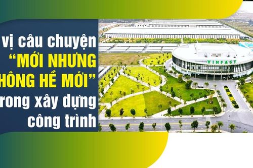 Thú vị câu chuyện 'mới nhưng không hề mới' trong xây dựng công trình