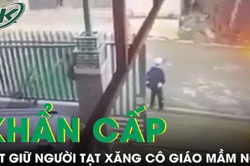 Bắt giữ khẩn cấp người phụ nữ tạt xăng đốt cô giáo mầm non tại Lâm Đồng