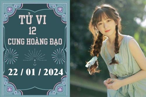 Tử vi vui 12 cung hoàng đạo ngày 22/1: Kim Ngưu khó khăn, Bọ Cạp chậm trễ