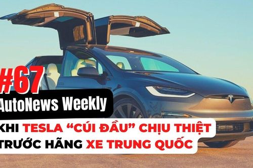 #AutoNews Weekly: Khi Tesla 'cúi đầu' chịu thiệt trước hãng Trung Quốc