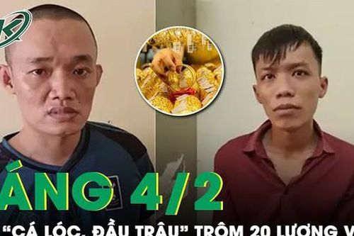 Sáng 4/2: Bắt khẩn cấp 2 siêu trộm 'cá lóc, đầu trâu' đột nhập nhà dân lấy đi 20 lượng vàng