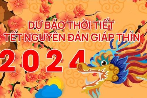 Dự báo thời tiết dịp Tết Nguyên đán Giáp Thìn 2024