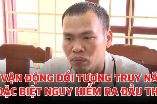 Vận động đối tượng truy nã đặc biệt nguy hiểm ra đầu thú