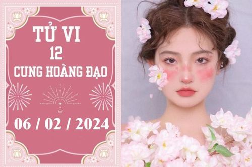 Tử vi vui 12 cung hoàng đạo ngày 6/2: Cự Giải phát triển, Nhân Mã an toàn