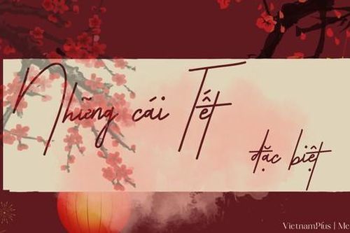 Những cái Tết đặc biệt